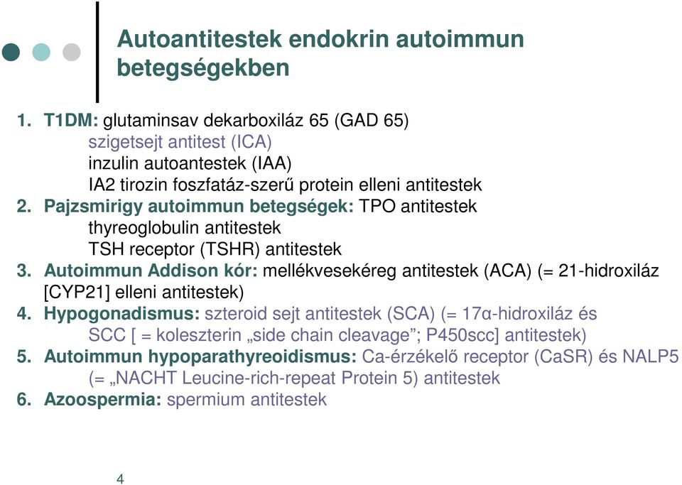 Pajzsmirigy autoimmun betegségek: TPO antitestek thyreoglobulin antitestek TSH receptor (TSHR) antitestek 3.