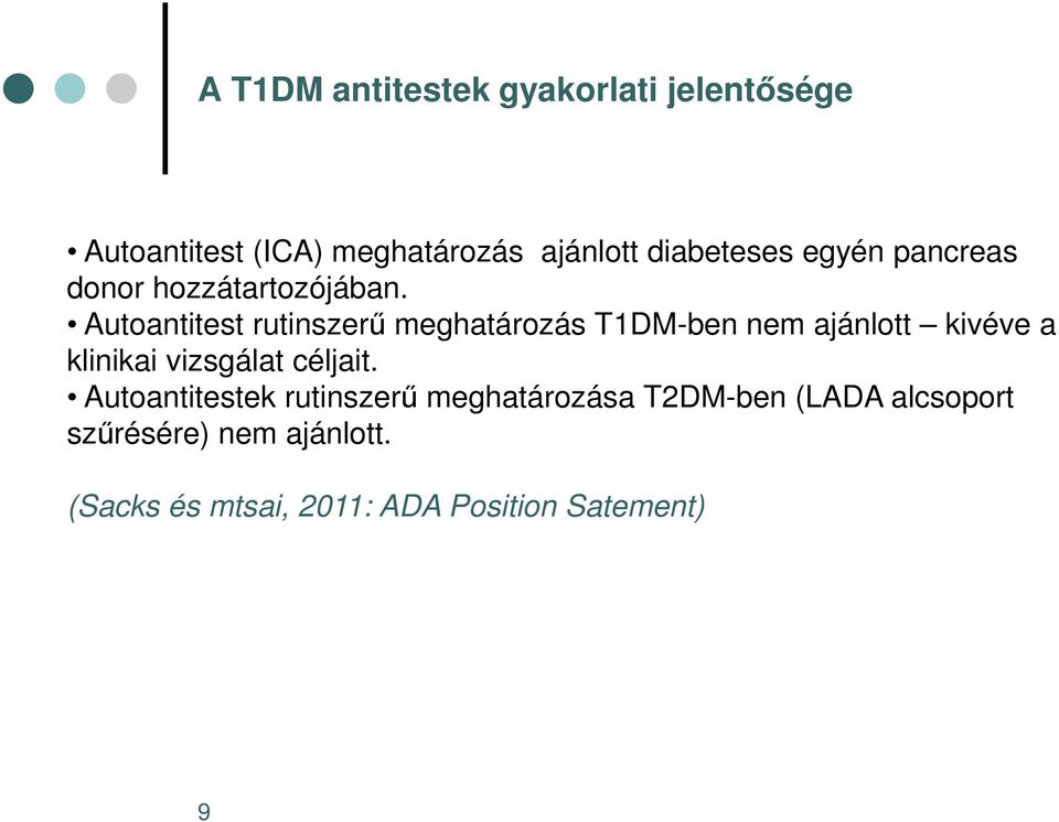 Autoantitest rutinszerű meghatározás T1DM-ben nem ajánlott kivéve a klinikai vizsgálat