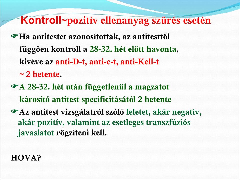 hét után függetlenül a magzatot károsító antitest specificitásától 2 hetente Az antitest vizsgálatról