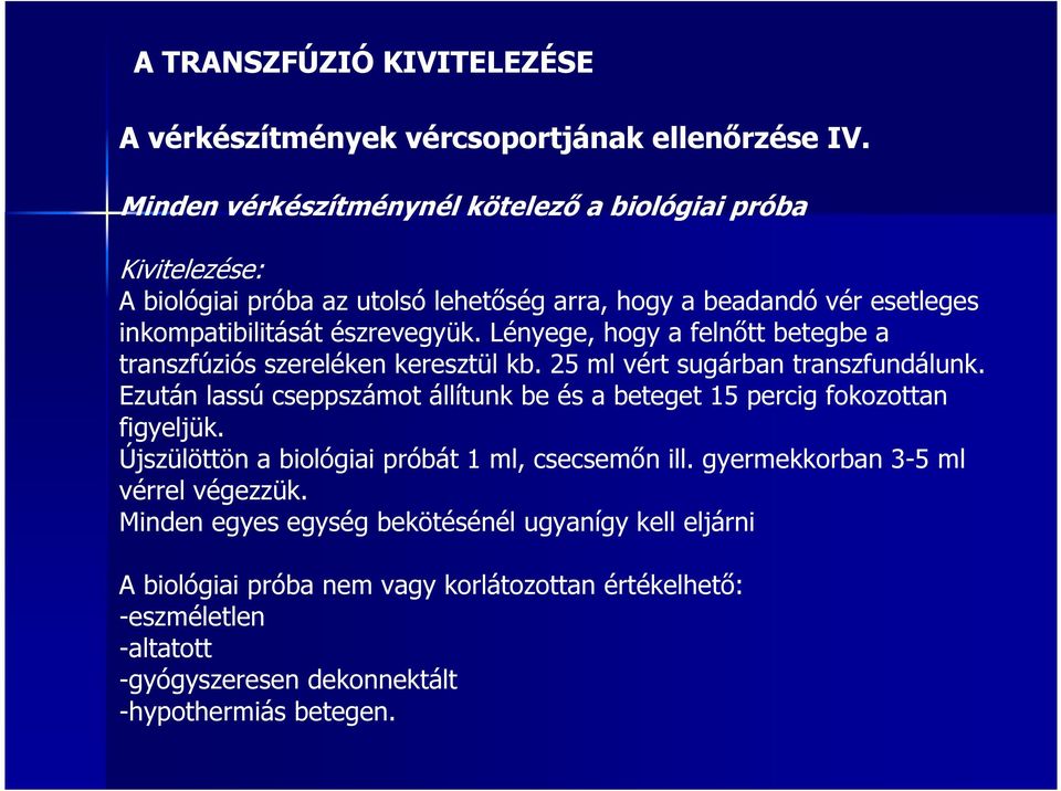 Lényege, hogy a felnőtt betegbe a transzfúziós szereléken keresztül kb. 25 ml vért sugárban transzfundálunk.