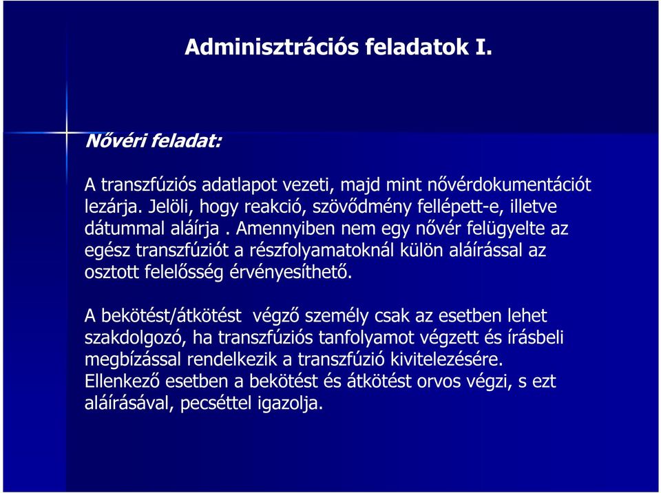 Amennyiben nem egy nővér felügyelte az egész transzfúziót a részfolyamatoknál külön aláírással az osztott felelősség érvényesíthető.