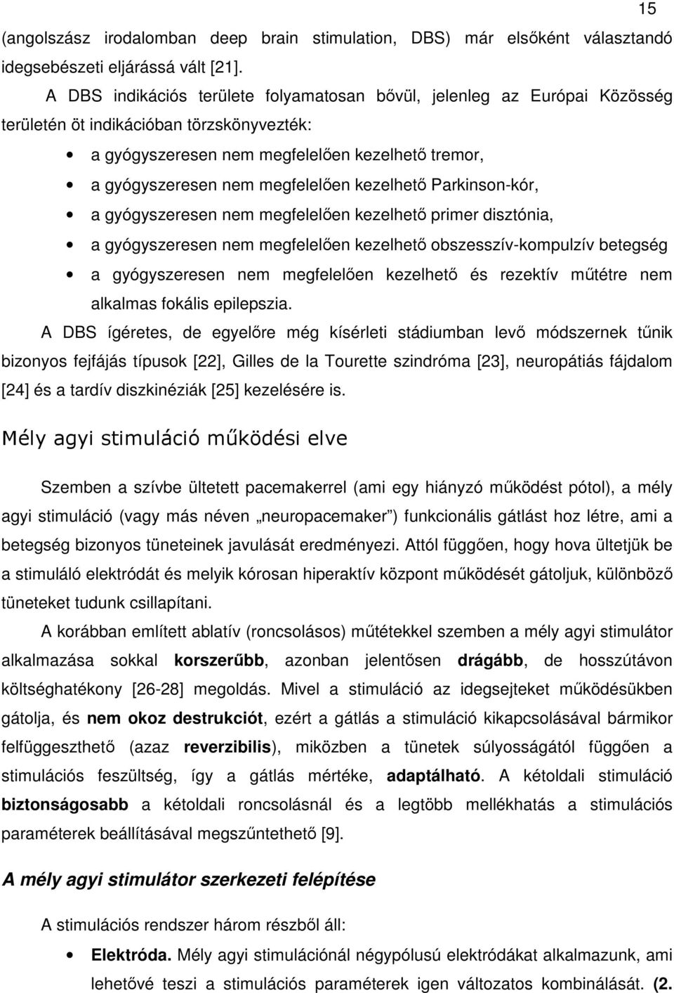 kezelhető Parkinson-kór, a gyógyszeresen nem megfelelően kezelhető primer disztónia, a gyógyszeresen nem megfelelően kezelhető obszesszív-kompulzív betegség a gyógyszeresen nem megfelelően kezelhető