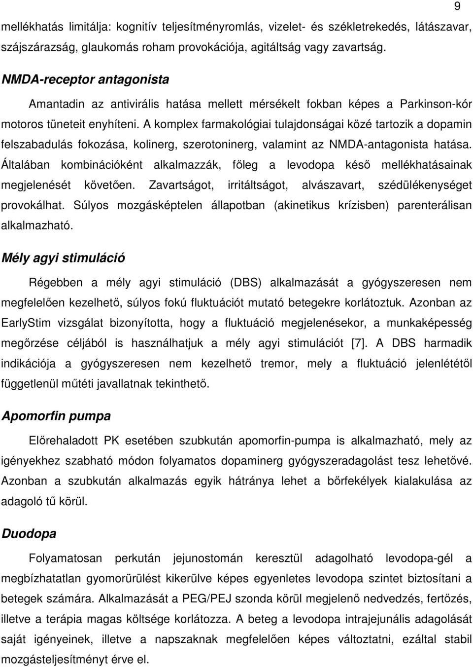 A komplex farmakológiai tulajdonságai közé tartozik a dopamin felszabadulás fokozása, kolinerg, szerotoninerg, valamint az NMDA-antagonista hatása.