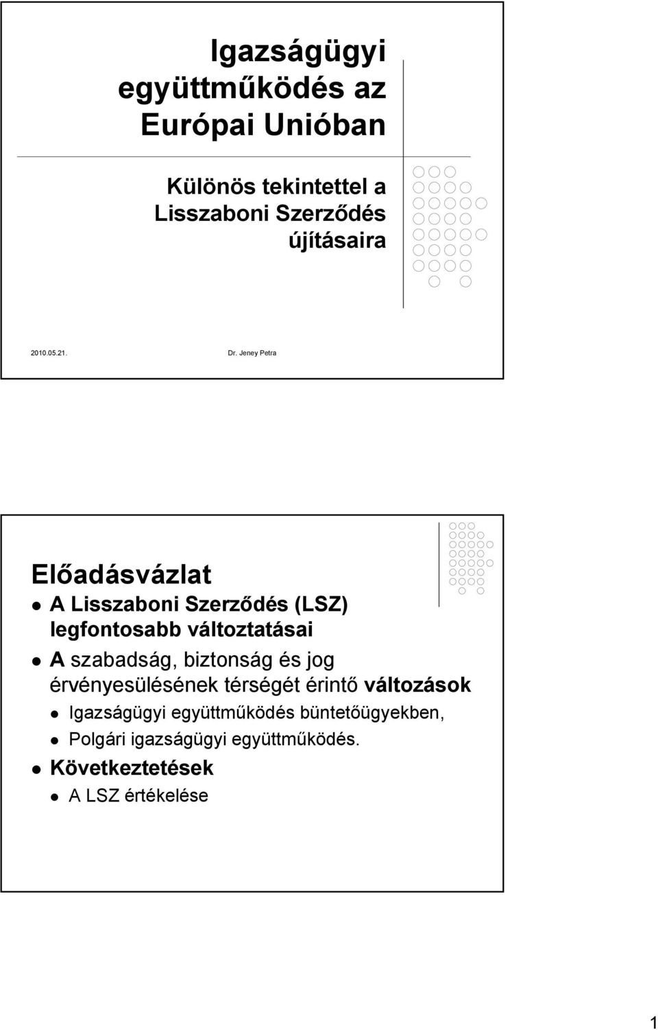 Jeney Petra Előadásvázlat A Lisszaboni Szerződés (LSZ) legfontosabb változtatásai A szabadság,