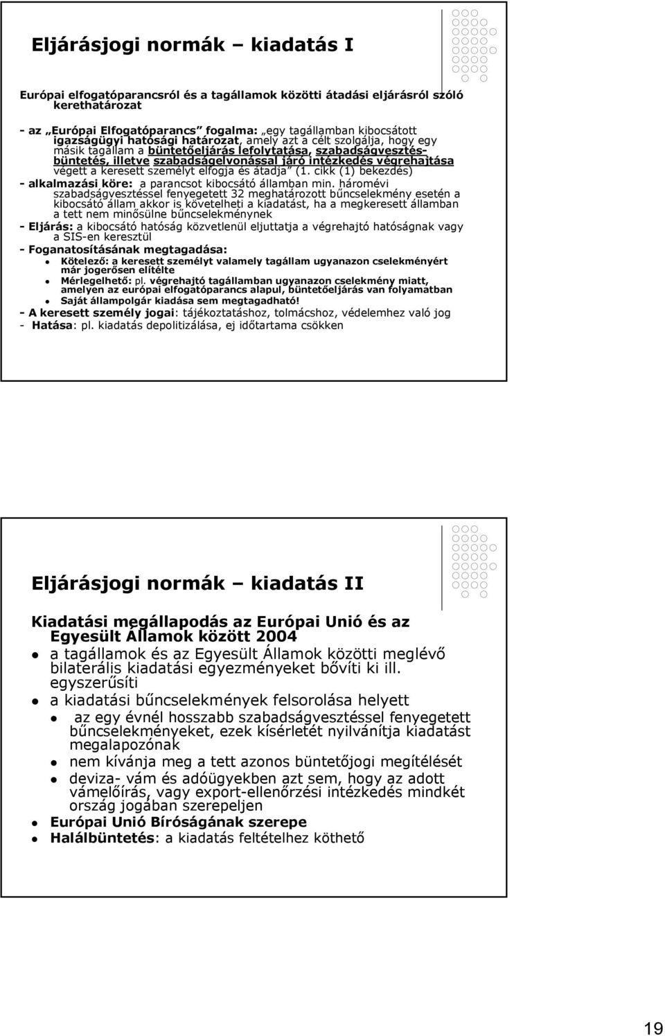 keresett személyt elfogja és átadja (1. cikk (1) bekezdés) - alkalmazási köre: a parancsot kibocsátó államban min.