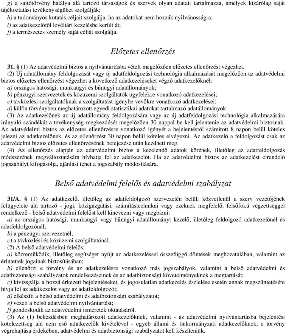 (1) Az adatvédelmi biztos a nyilvántartásba vételt megelőzően előzetes ellenőrzést végezhet.
