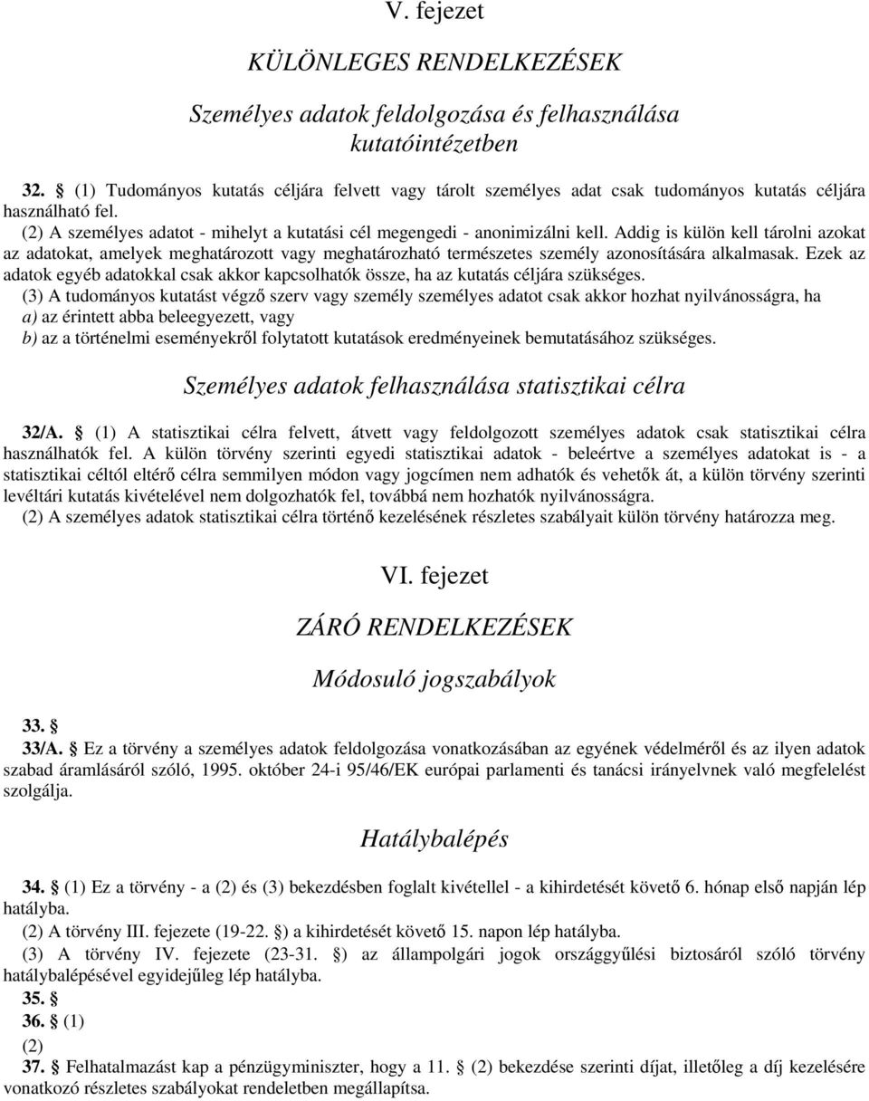 Addig is külön kell tárolni azokat az adatokat, amelyek meghatározott vagy meghatározható természetes személy azonosítására alkalmasak.