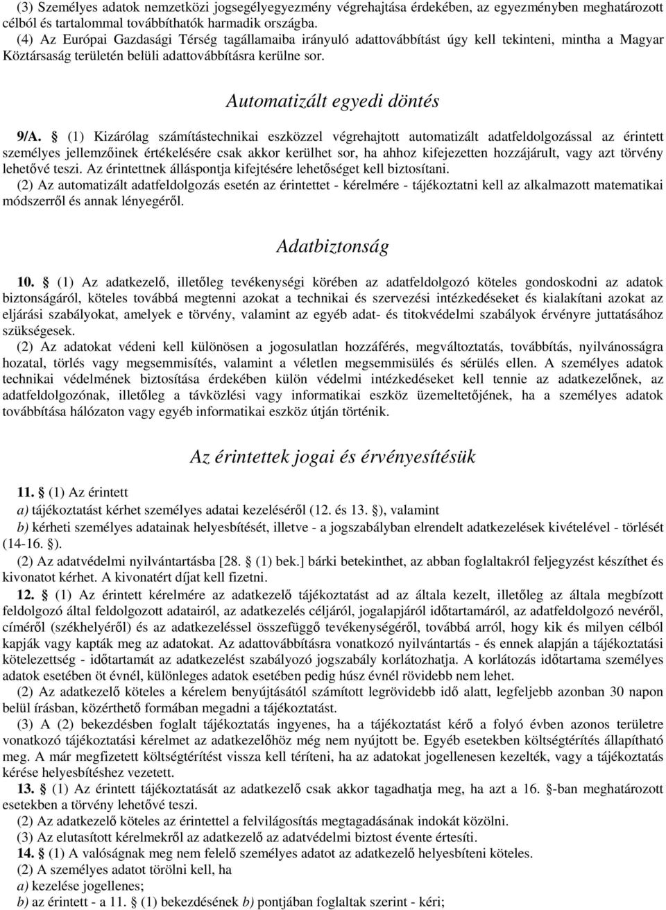 (1) Kizárólag számítástechnikai eszközzel végrehajtott automatizált adatfeldolgozással az érintett személyes jellemzőinek értékelésére csak akkor kerülhet sor, ha ahhoz kifejezetten hozzájárult, vagy