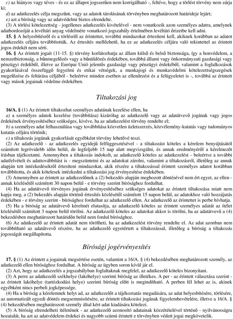 (3) A törlési kötelezettség - jogellenes adatkezelés kivételével - nem vonatkozik azon személyes adatra, amelynek adathordozóját a levéltári anyag védelmére vonatkozó jogszabály értelmében levéltári