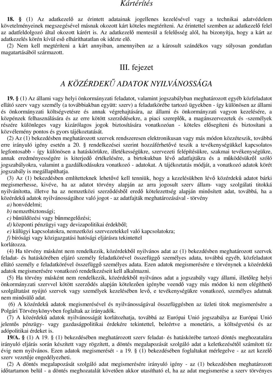 Az adatkezelő mentesül a felelősség alól, ha bizonyítja, hogy a kárt az adatkezelés körén kívül eső elháríthatatlan ok idézte elő.