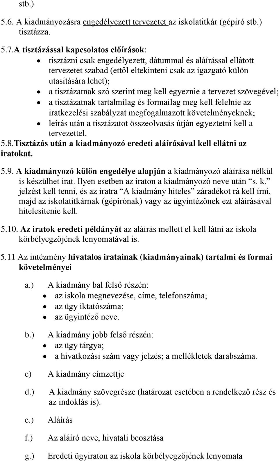 szerint meg kell egyeznie a tervezet szövegével a tisztázatnak tartalmilag és formailag meg kell felelnie az iratkezelési szabályzat megfogalmazott követelményeknek leírás után a tisztázatot