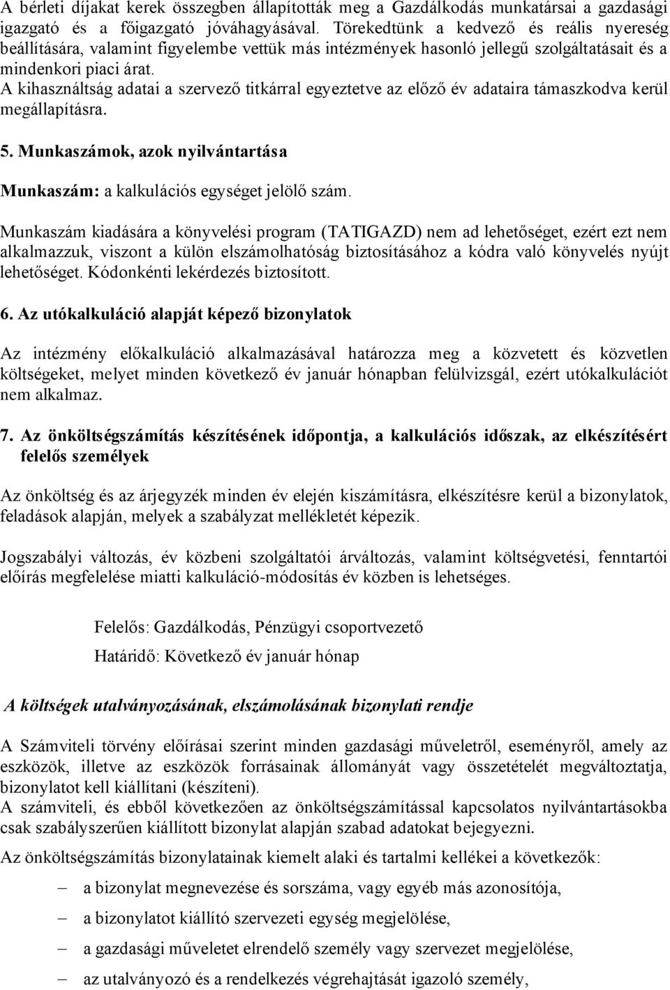 A kihasználtság adatai a szervező titkárral egyeztetve az előző év adataira támaszkodva kerül megállapításra. 5. Munkaszámok, azok nyilvántartása Munkaszám: a kalkulációs egységet jelölő szám.