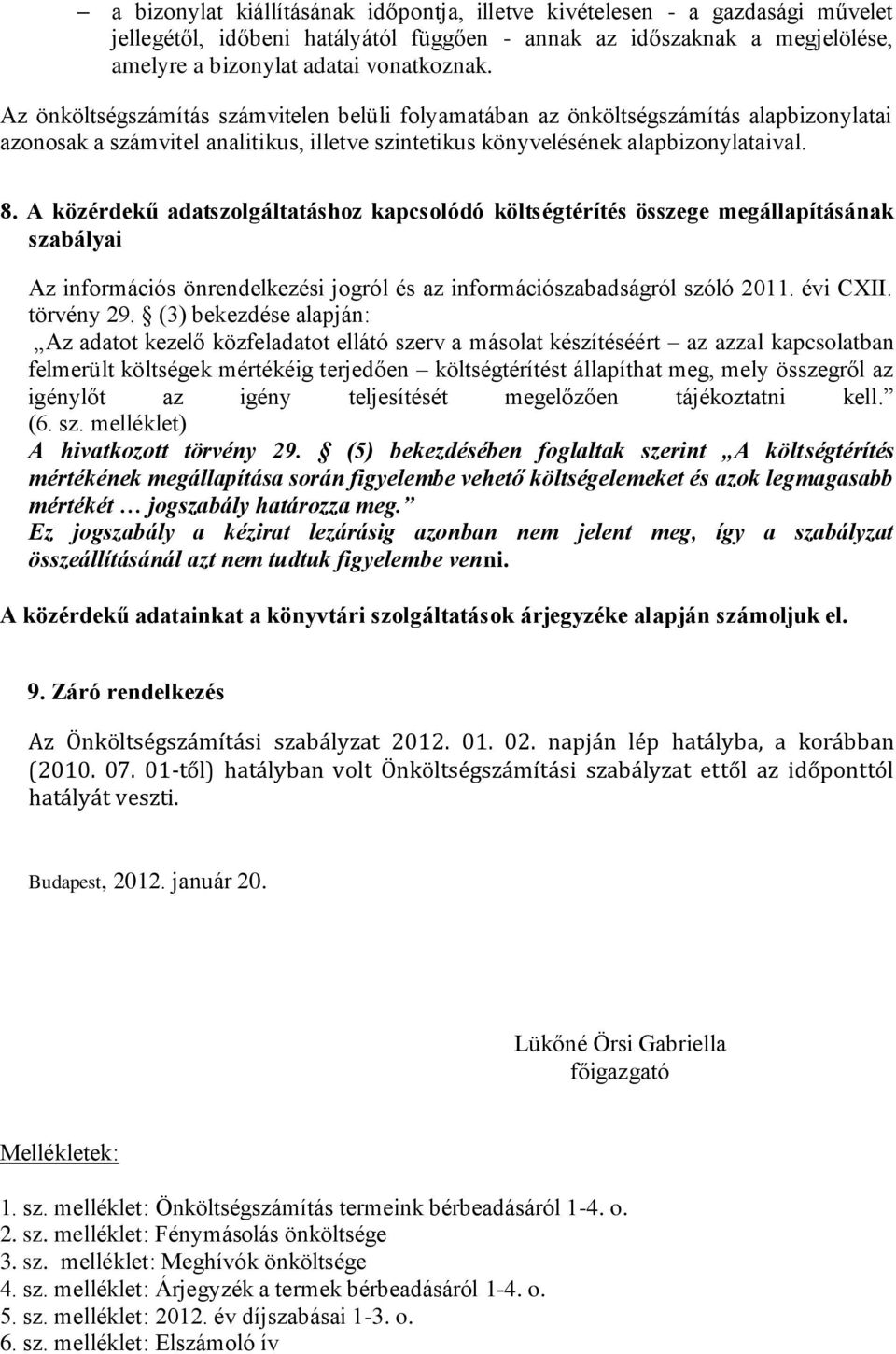 A közérdekű adatszolgáltatáshoz kapcsolódó költségtérítés összege megállapításának szabályai Az információs önrendelkezési jogról és az információszabadságról szóló 2011. évi CXII. törvény 29.