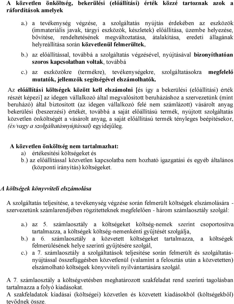 átalakítása, eredeti állagának helyreállítása során közvetlenül felmerültek, b.) az előállítással, továbbá a szolgáltatás végzésével, nyújtásával bizonyíthatóan szoros kapcsolatban voltak, továbbá c.