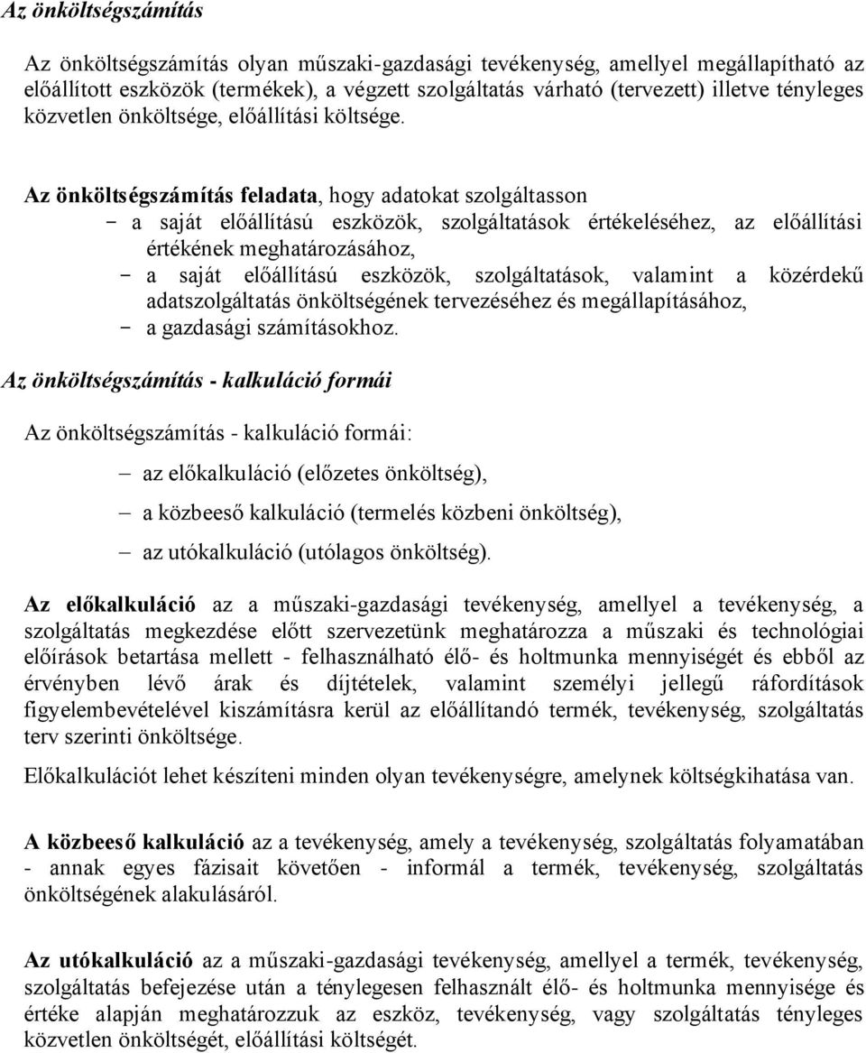 Az önköltségszámítás feladata, hogy adatokat szolgáltasson - a saját előállítású eszközök, szolgáltatások értékeléséhez, az előállítási értékének meghatározásához, - a saját előállítású eszközök,