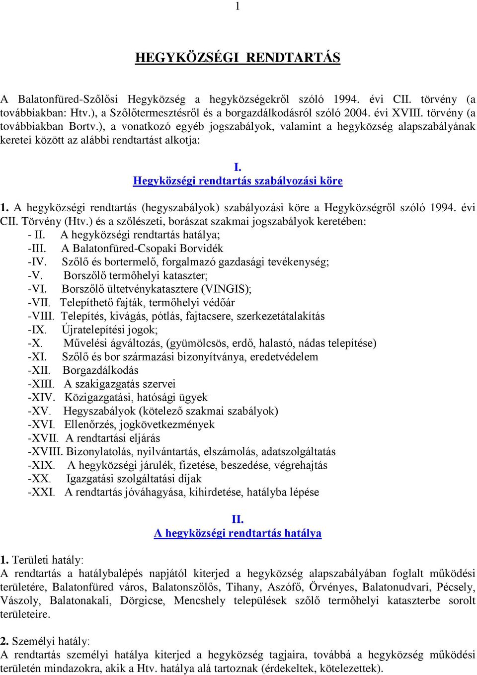 A hegyközségi rendtartás (hegyszabályok) szabályozási köre a Hegyközségről szóló 1994. évi CII. Törvény (Htv.) és a szőlészeti, borászat szakmai jogszabályok keretében: - II.