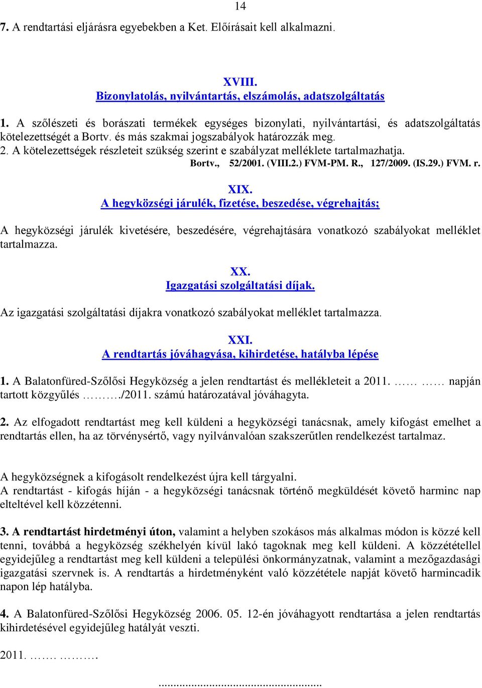 A kötelezettségek részleteit szükség szerint e szabályzat melléklete tartalmazhatja. Bortv., 52/2001. (VIII.2.) FVM-PM. R., 127/2009. (IS.29.) FVM. r. XIX.