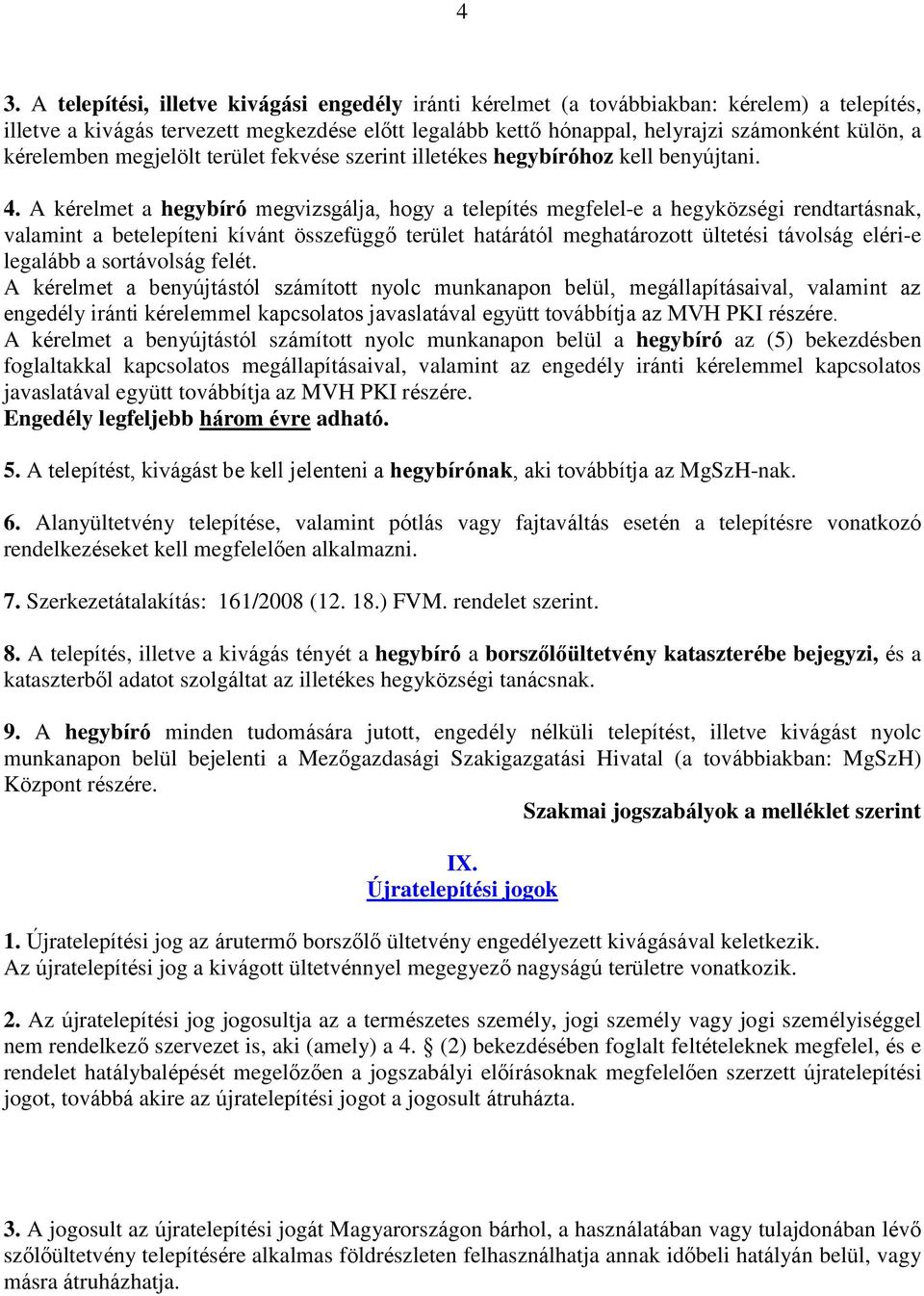 A kérelmet a hegybíró megvizsgálja, hogy a telepítés megfelel-e a hegyközségi rendtartásnak, valamint a betelepíteni kívánt összefüggő terület határától meghatározott ültetési távolság eléri-e