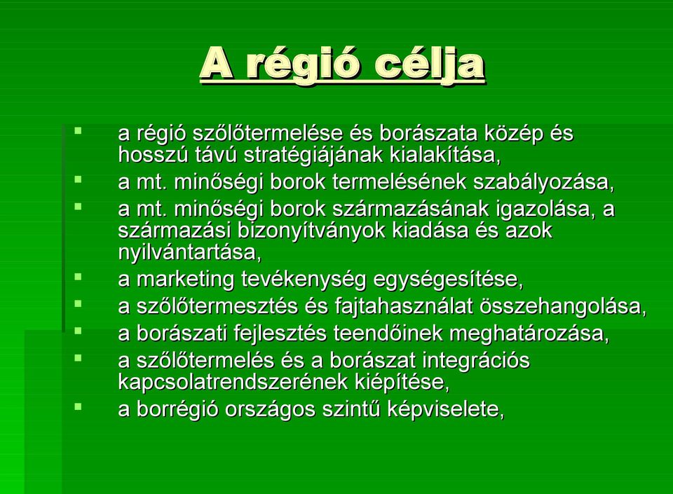 minőségi borok származásának igazolása, a származási bizonyítványok kiadása és azok nyilvántartása, a marketing tevékenység