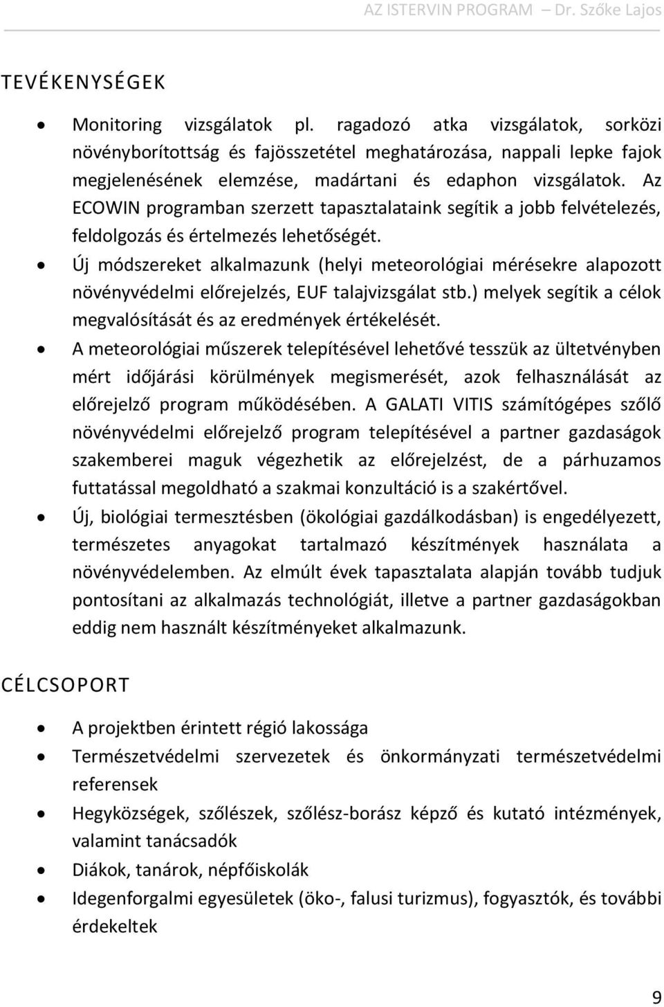 Az ECOWIN programban szerzett tapasztalataink segítik a jobb felvételezés, feldolgozás és értelmezés lehetőségét.