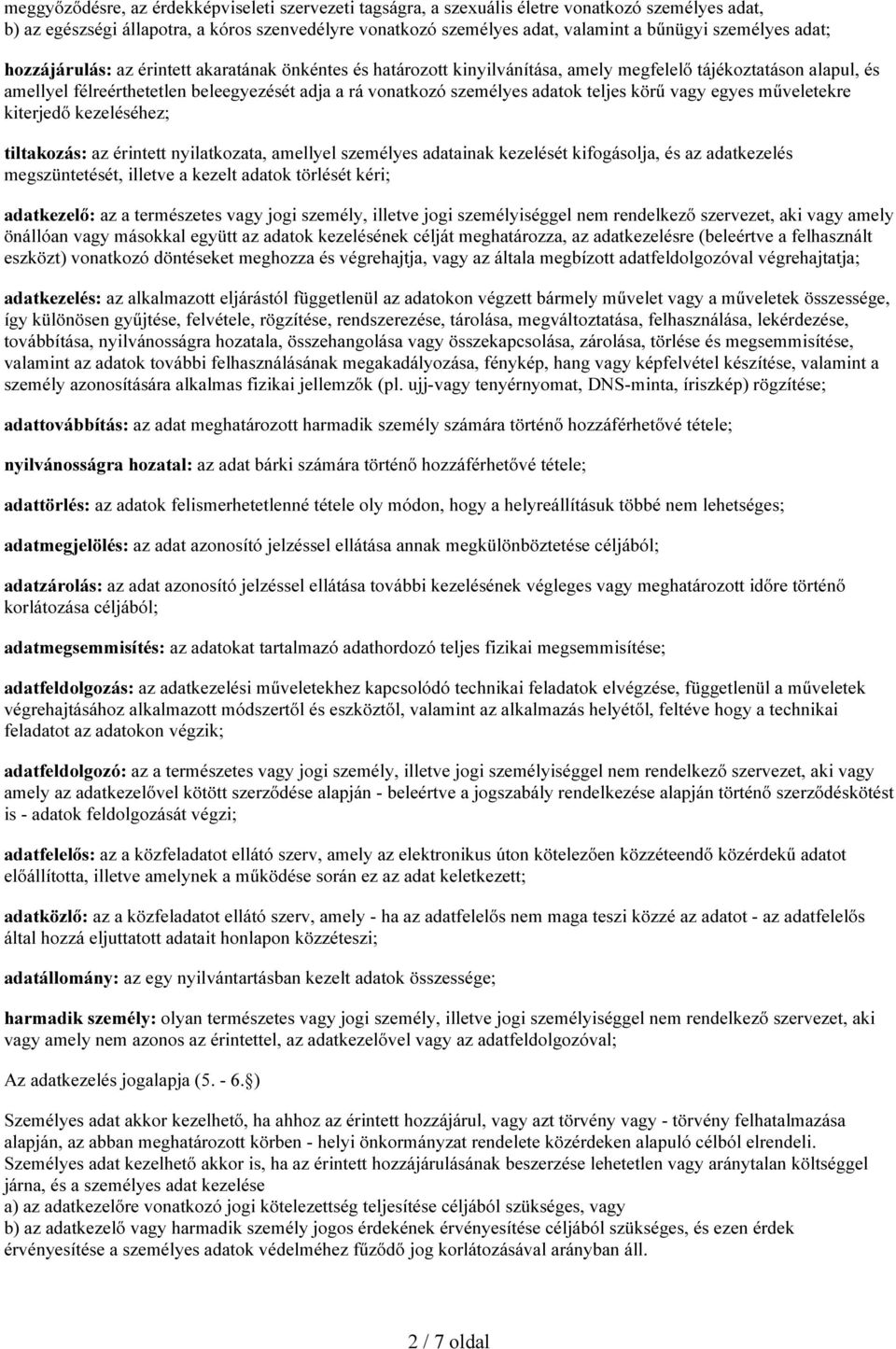 vonatkozó személyes adatok teljes körű vagy egyes műveletekre kiterjedő kezeléséhez; tiltakozás: az érintett nyilatkozata, amellyel személyes adatainak kezelését kifogásolja, és az adatkezelés