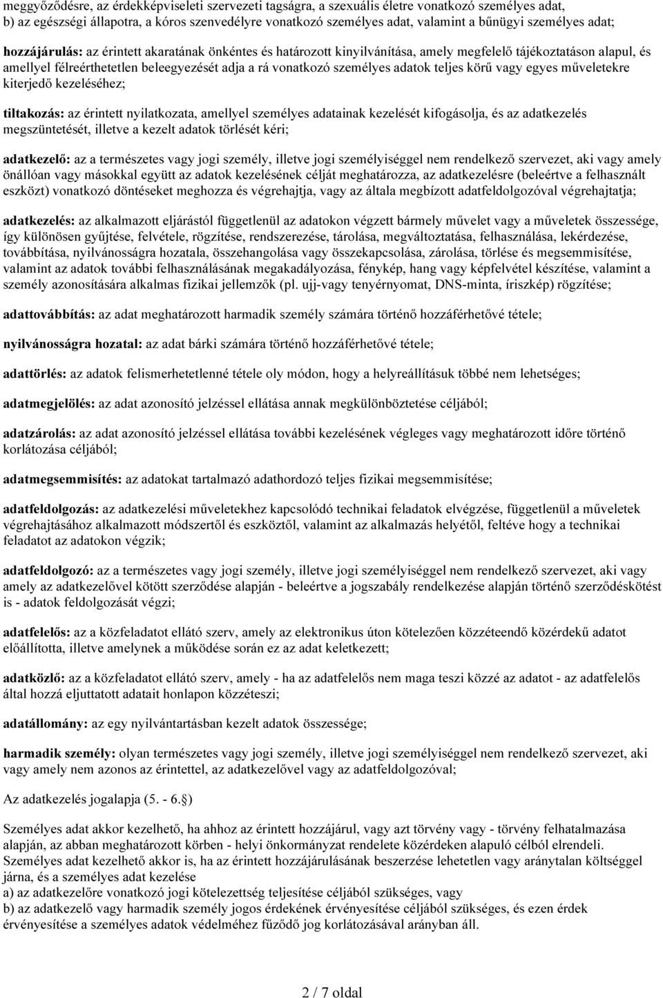 vonatkozó személyes adatok teljes körű vagy egyes műveletekre kiterjedő kezeléséhez; tiltakozás: az érintett nyilatkozata, amellyel személyes adatainak kezelését kifogásolja, és az adatkezelés