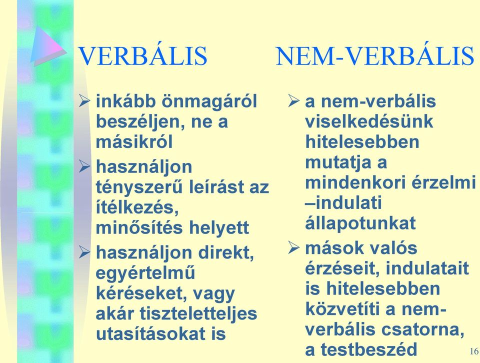 is NEM-VERBÁLIS a nem-verbális viselkedésünk hitelesebben mutatja a mindenkori érzelmi indulati