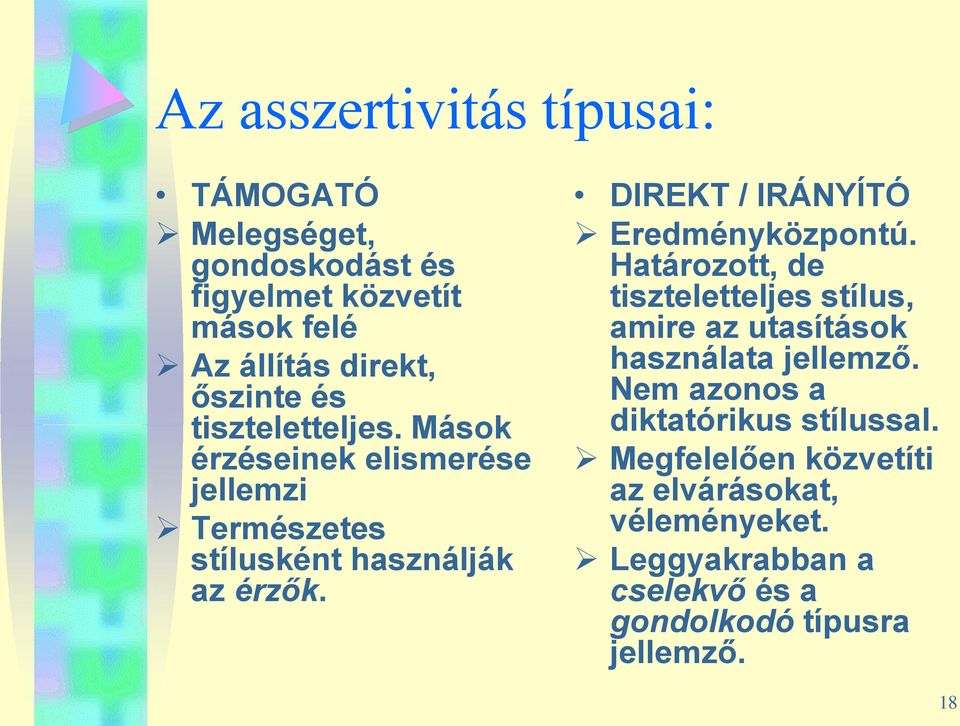 DIREKT / IRÁNYÍTÓ Eredményközpontú. Határozott, de tiszteletteljes stílus, amire az utasítások használata jellemző.