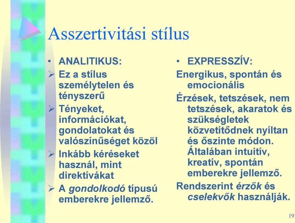 EXPRESSZÍV: Energikus, spontán és emocionális Érzések, tetszések, nem tetszések, akaratok és szükségletek