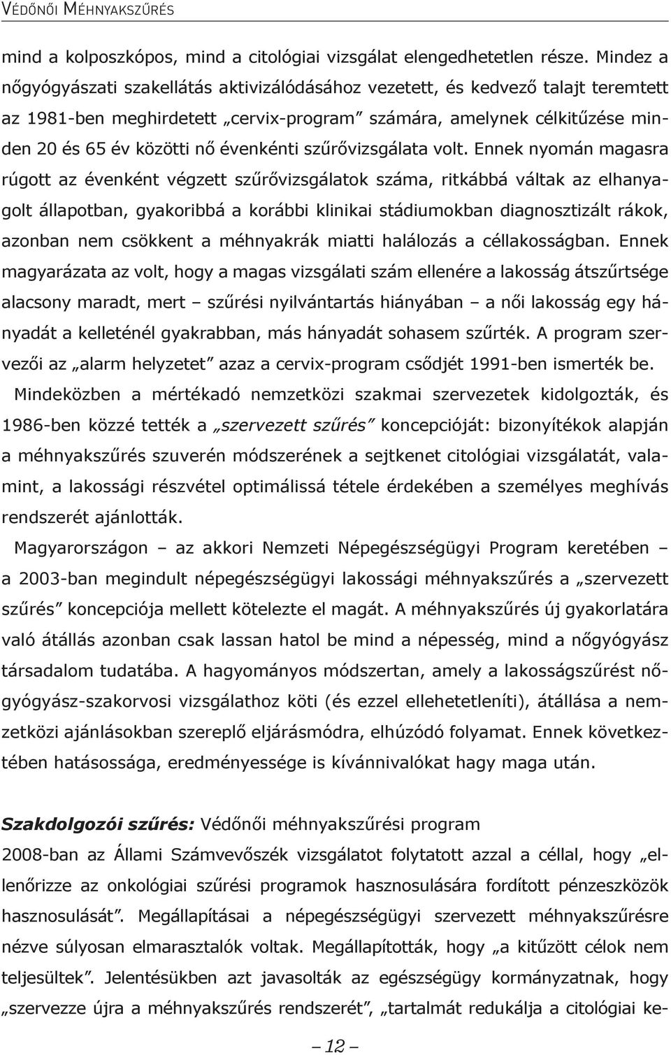 évenkénti szűrővizsgálata volt.