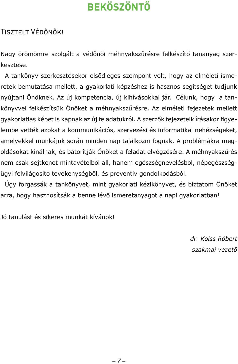 Az új kompetencia, új kihívásokkal jár. Célunk, hogy a tankönyvvel felkészítsük Önöket a méhnyakszűrésre. Az elméleti fejezetek mellett gyakorlatias képet is kapnak az új feladatukról.