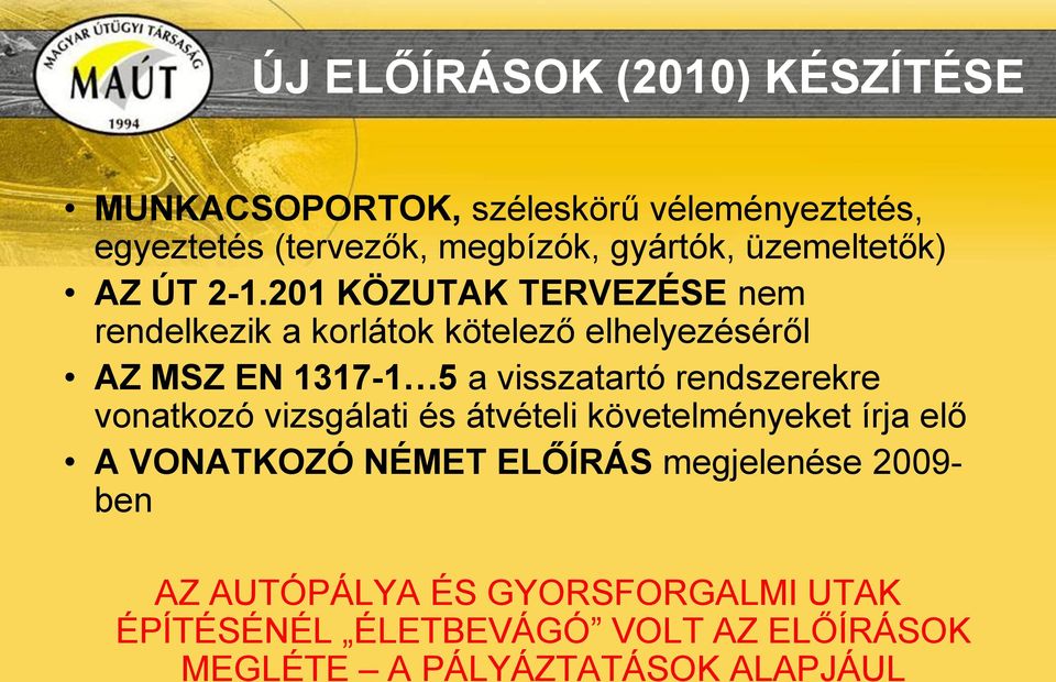 201 KÖZUTAK TERVEZÉSE nem rendelkezik a korlátok kötelező elhelyezéséről AZ MSZ EN 1317-1 5 a visszatartó