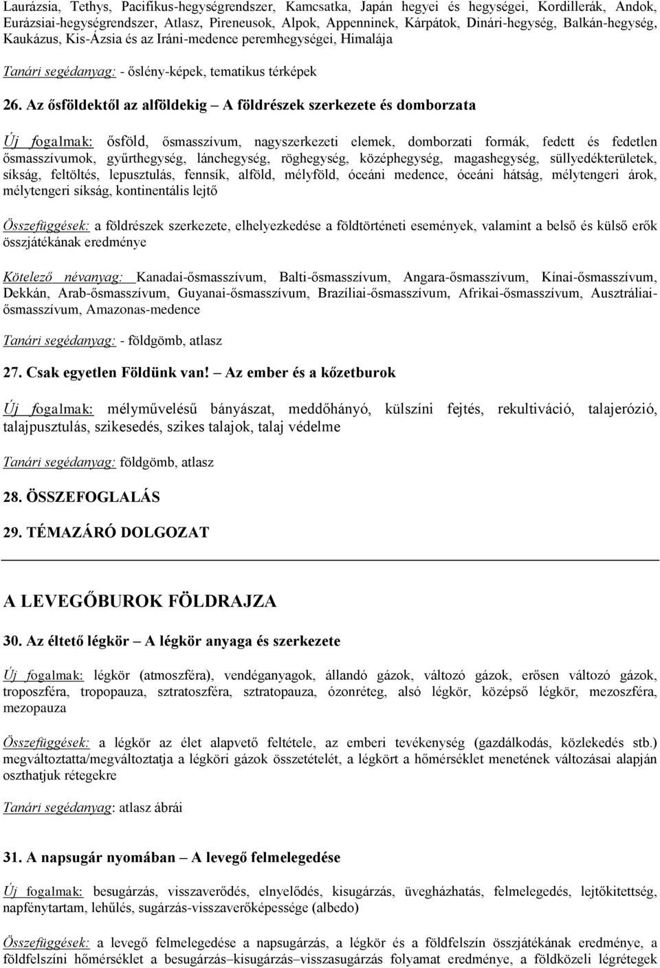 Az ősföldektől az alföldekig A földrészek szerkezete és domborzata Új fogalmak: ősföld, ősmasszívum, nagyszerkezeti elemek, domborzati formák, fedett és fedetlen ősmasszívumok, gyűrthegység,