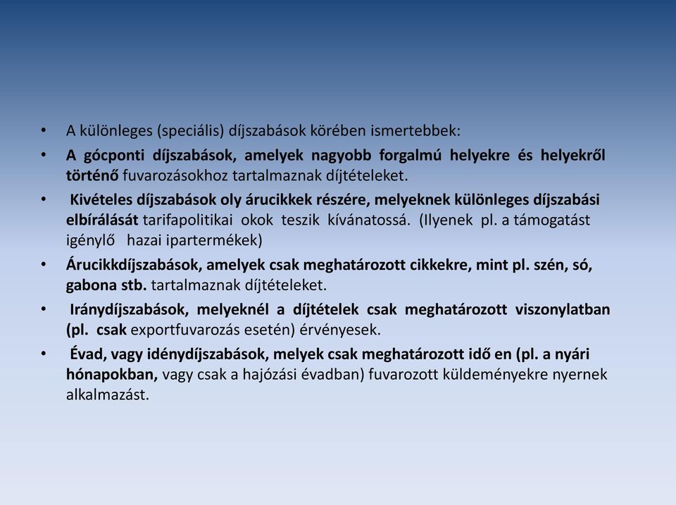 a támogatást igénylő hazai ipartermékek) Árucikkdíjszabások, amelyek csak meghatározott cikkekre, mint pl. szén, só, gabona stb. tartalmaznak díjtételeket.