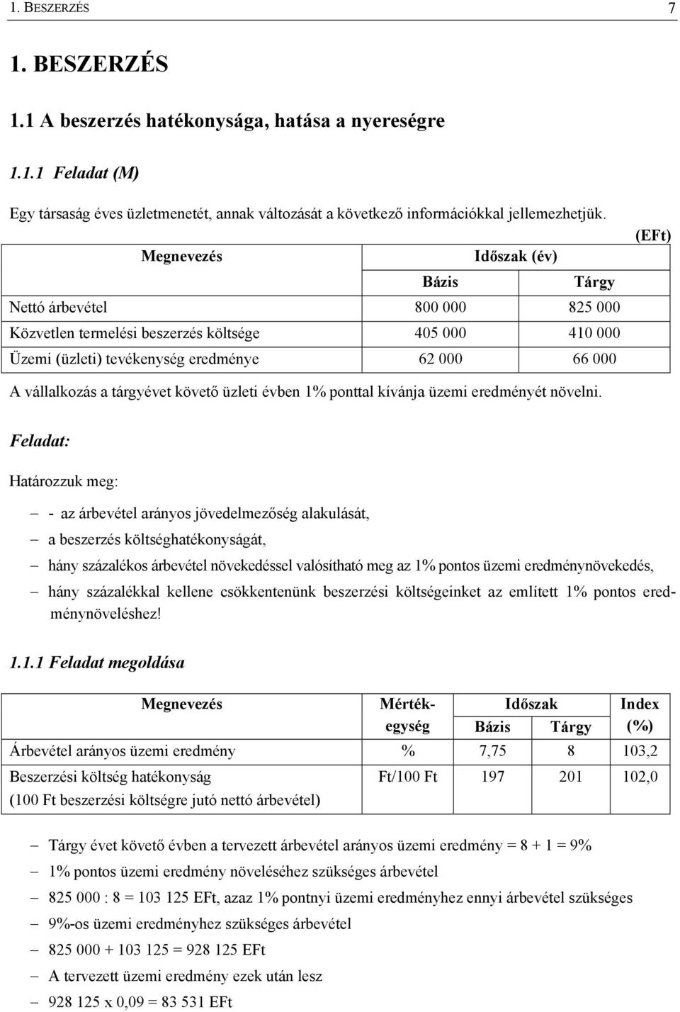 tárgyévet követő üzleti évben 1% ponttal kívánja üzemi eredményét növelni.