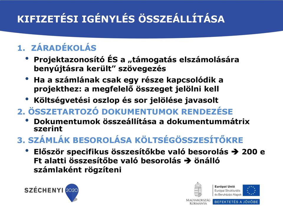 kapcsolódik a projekthez: a megfelelő összeget jelölni kell Költségvetési oszlop és sor jelölése javasolt 2.