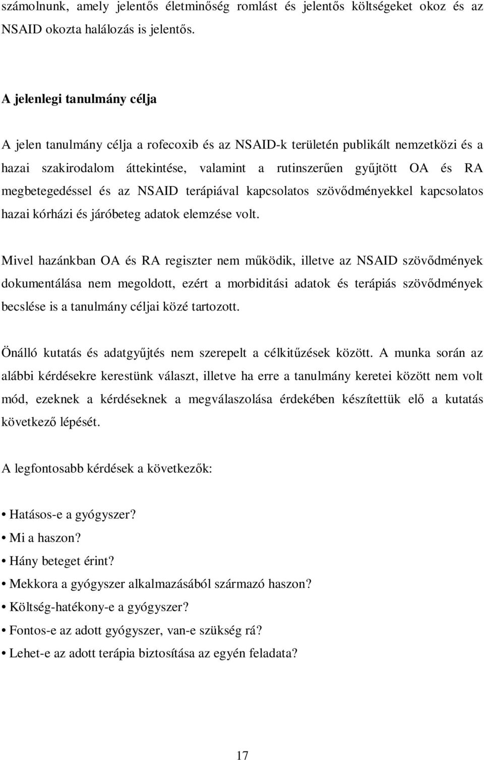 megbetegedéssel és az NSAID terápiával kapcsolatos szövődményekkel kapcsolatos hazai kórházi és járóbeteg adatok elemzése volt.