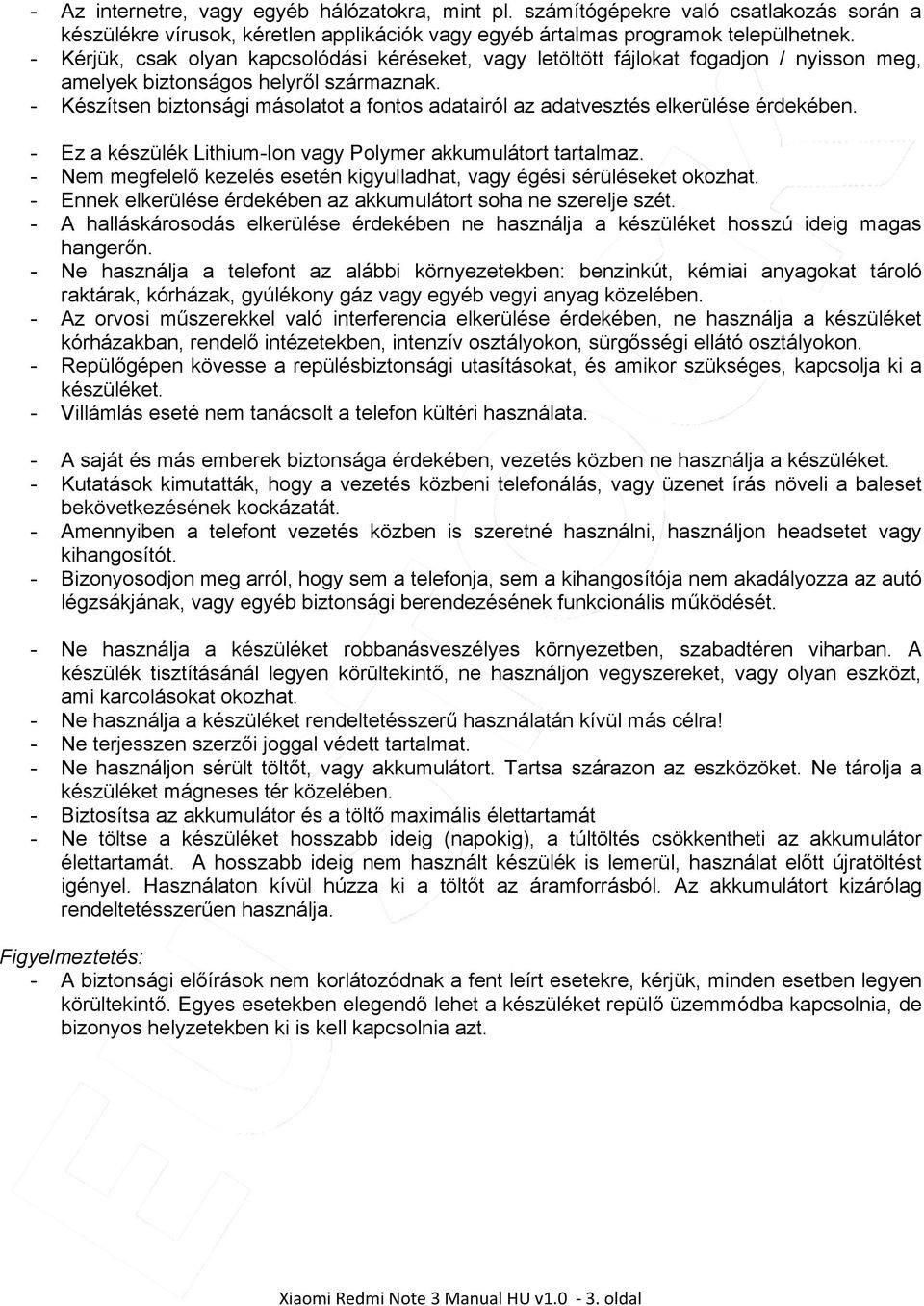 - Készítsen biztonsági másolatot a fontos adatairól az adatvesztés elkerülése érdekében. - Ez a készülék Lithium-Ion vagy Polymer akkumulátort tartalmaz.