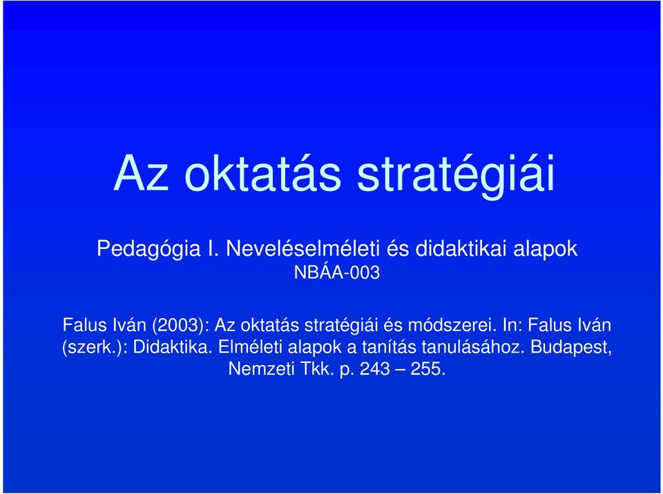 (2003): Az oktatás stratégiái és módszerei.