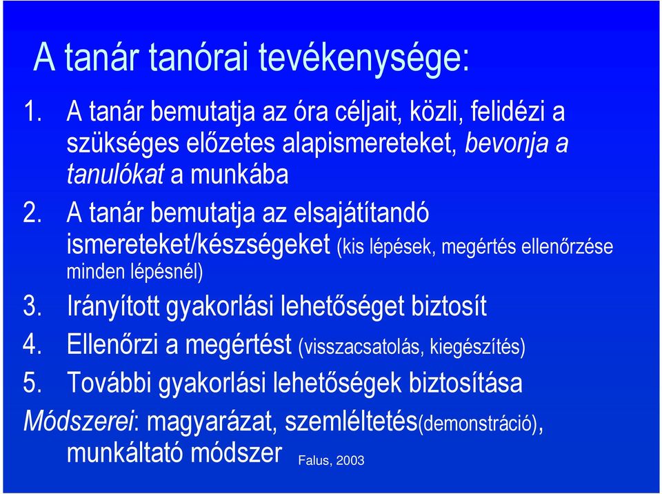 A tanár bemutatja az elsajátítandó ismereteket/készségeket (kis lépések, megértés ellenőrzése minden lépésnél) 3.