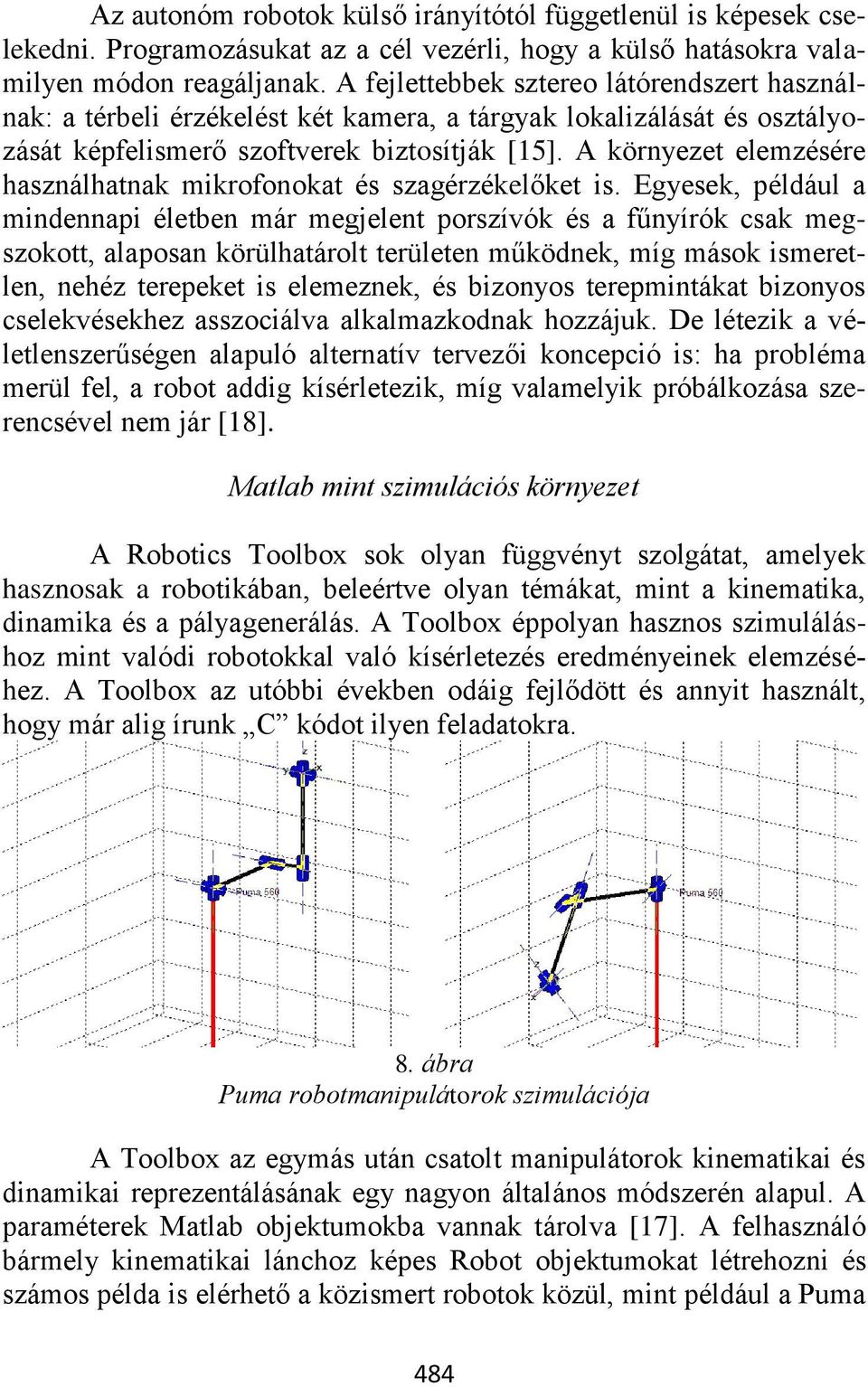 A környezet elemzésére használhatnak mikrofonokat és szagérzékelőket is.