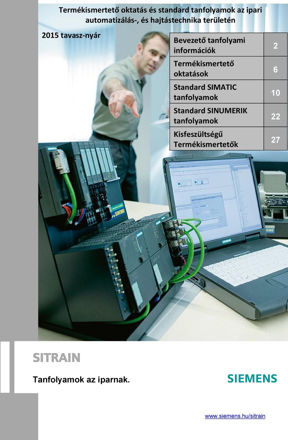 SIMATIC tanfolyamok Standard SINUMERIK tanfolyamok Kisfeszültség Termékismertet k 2 6 10 22