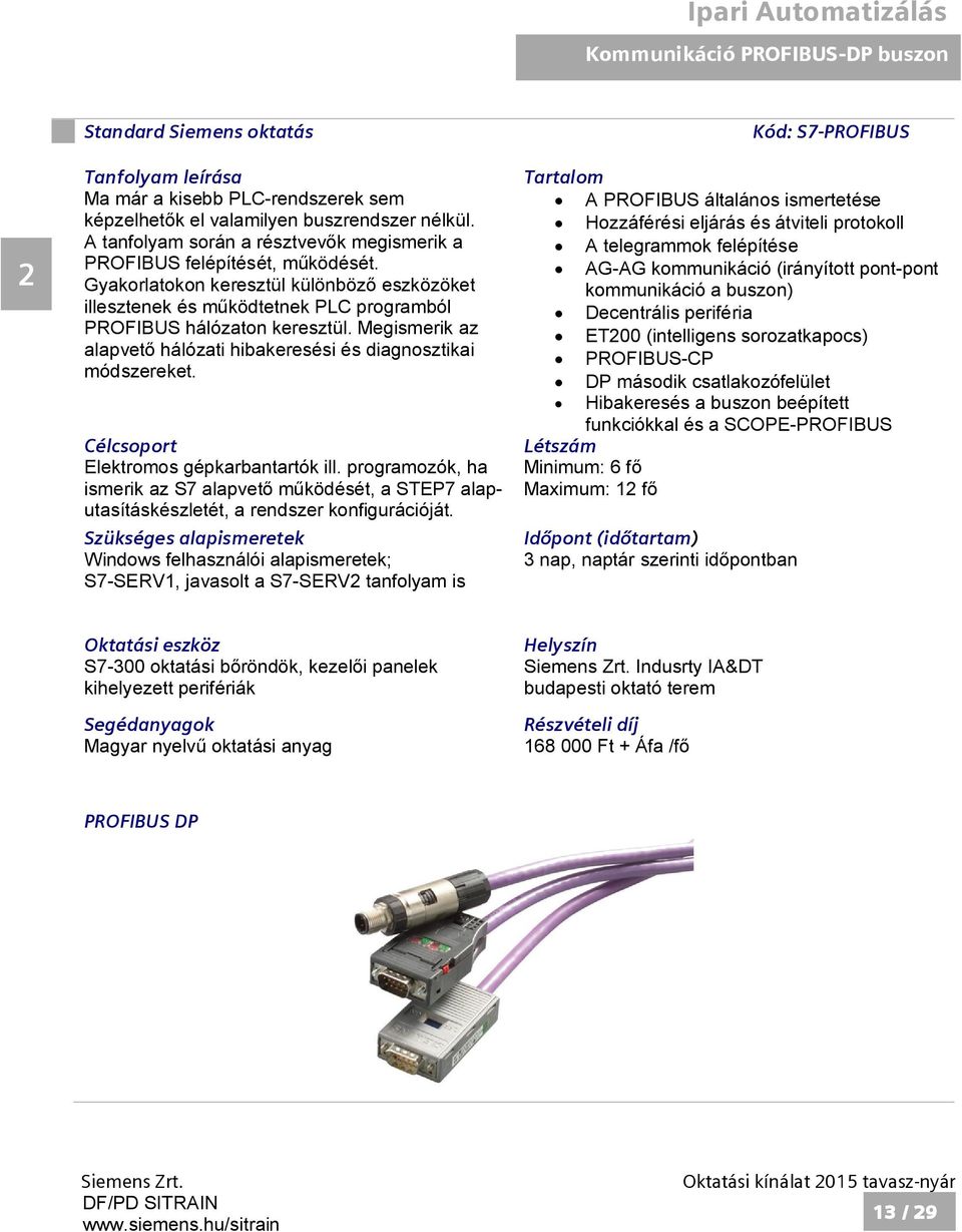 Megismerik az alapvet hálózati hibakeresési és diagnosztikai módszereket. Elektromos gépkarbantartók ill.