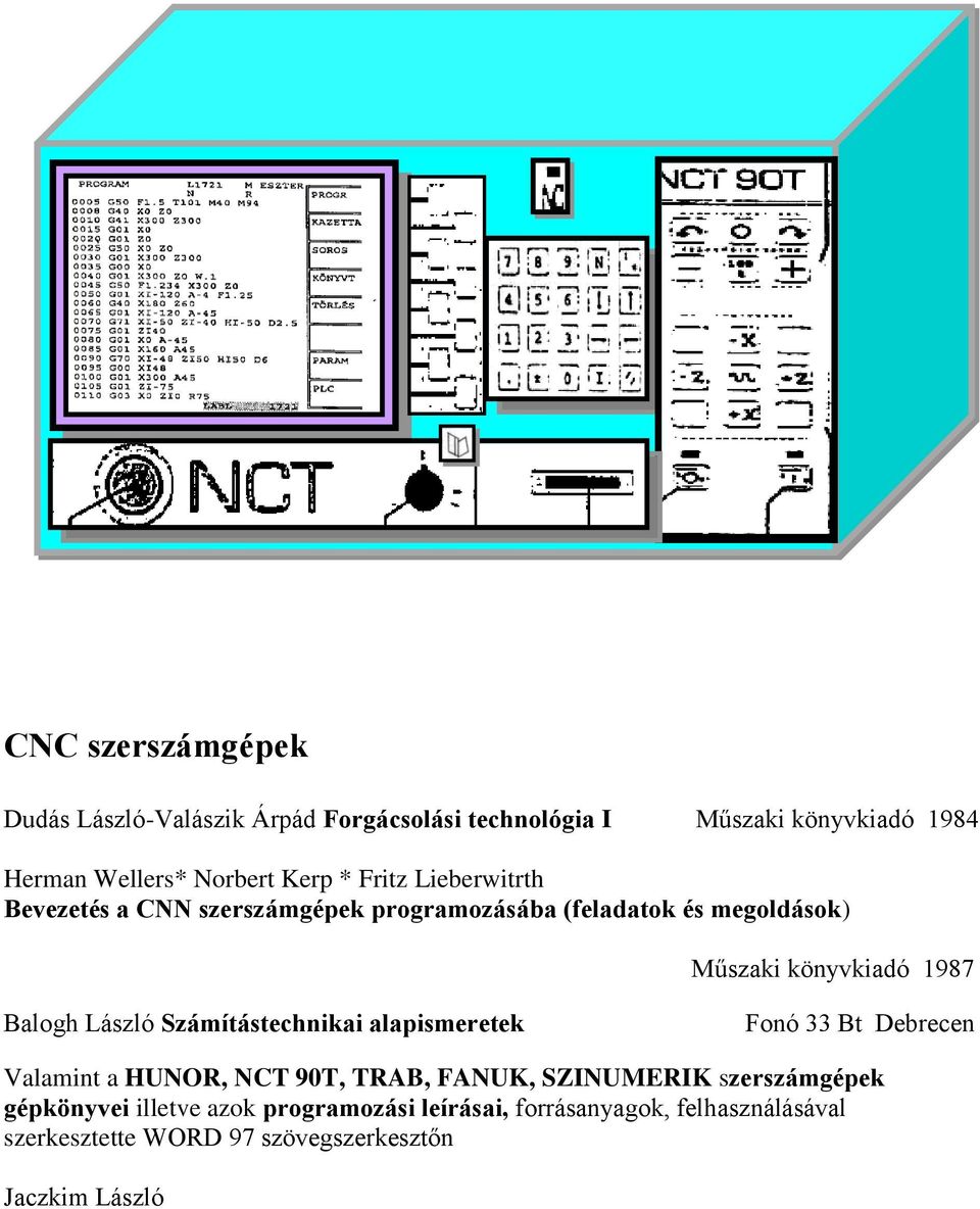 László Számítástechnikai alapismeretek Fonó 33 Bt Debrecen Valamint a HUNOR, NCT 90T, TRAB, FANUK, SZINUMERIK szerszámgépek