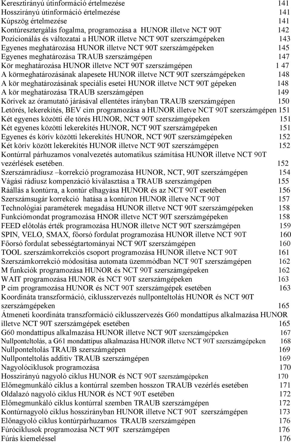 NCT 90T szerszámgépen 1 47 A körmeghatározásának alapesete HUNOR illetve NCT 90T szerszámgépeken 148 A kör meghatározásának speciális esetei HUNOR illetve NCT 90T gépeken 148 A kör meghatározása