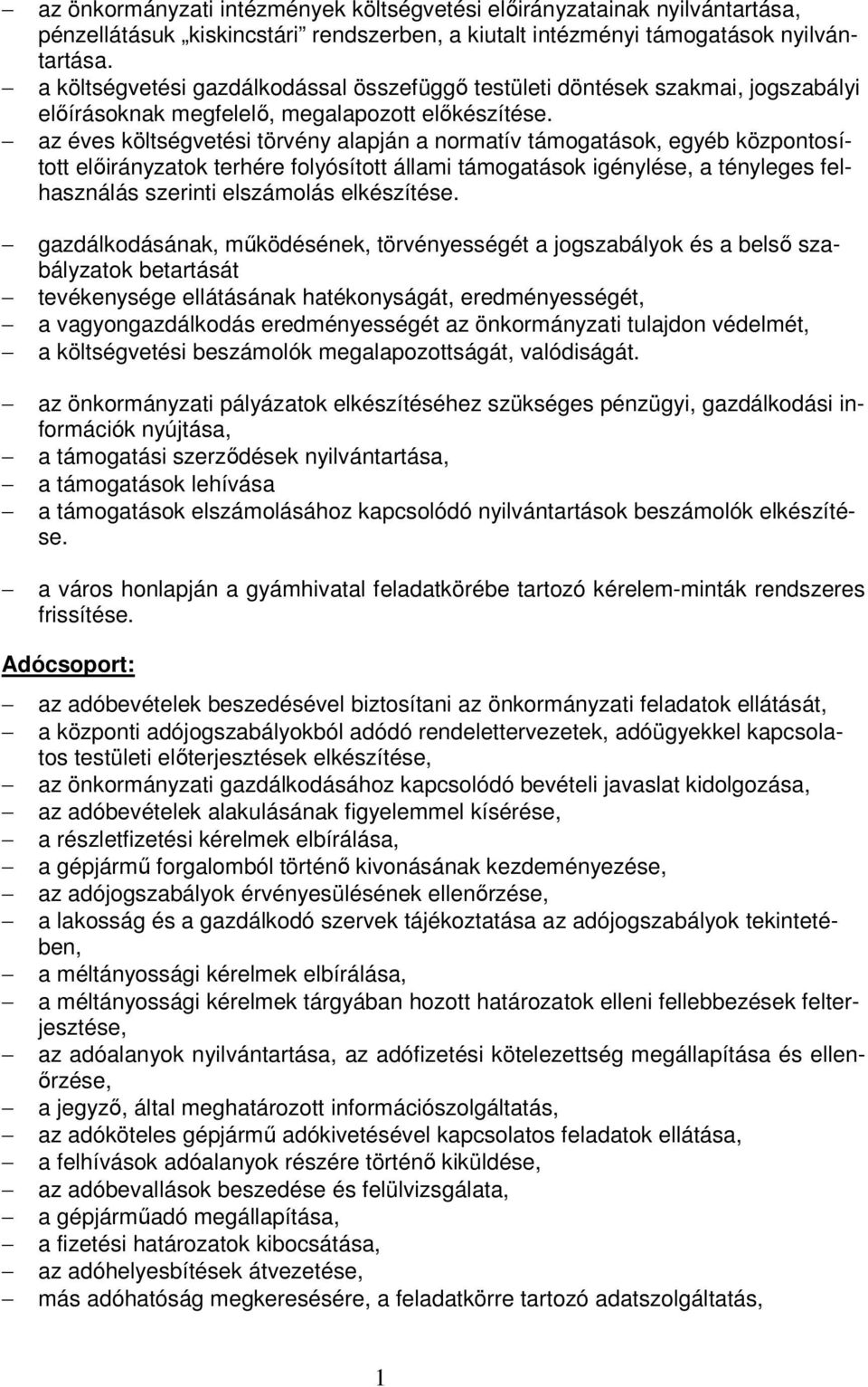 az éves költségvetési törvény alapján a normatív támogatások, egyéb központosított elıirányzatok terhére folyósított állami támogatások igénylése, a tényleges felhasználás szerinti elszámolás