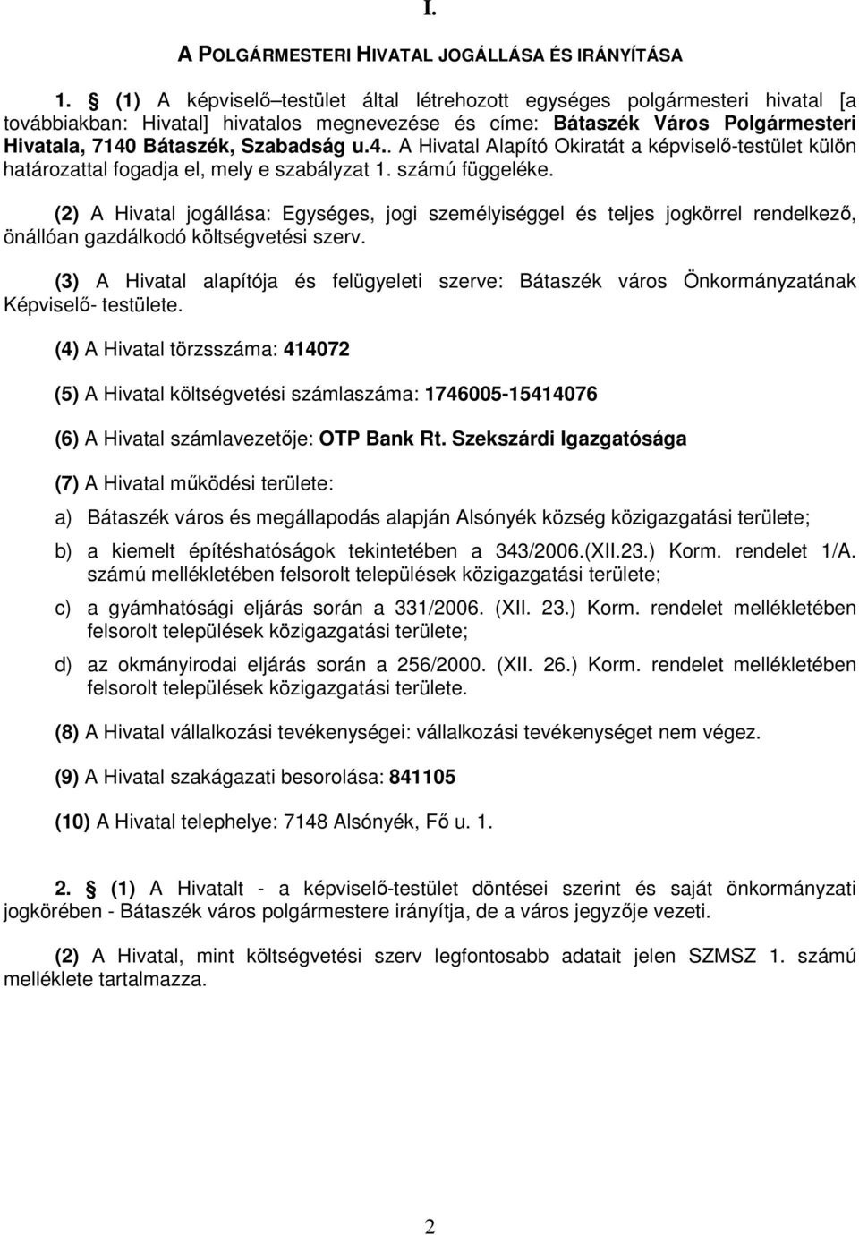 Bátaszék, Szabadság u.4.. A Hivatal Alapító Okiratát a képviselı-testület külön határozattal fogadja el, mely e szabályzat 1. számú függeléke.