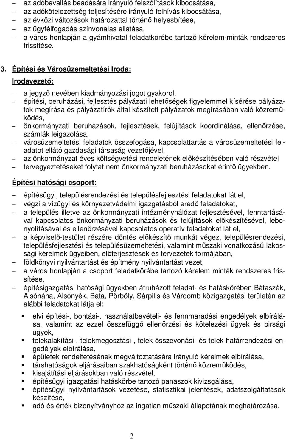 Építési és Városüzemeltetési Iroda: Irodavezetı: a jegyzı nevében kiadmányozási jogot gyakorol, építési, beruházási, fejlesztés pályázati lehetıségek figyelemmel kísérése pályázatok megírása és