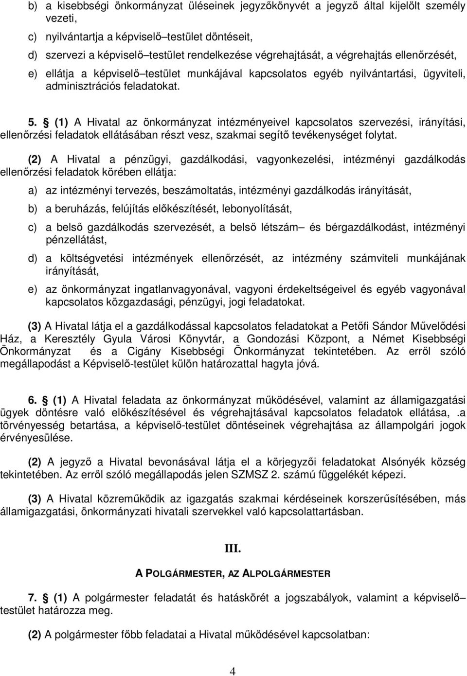 (1) A Hivatal az önkormányzat intézményeivel kapcsolatos szervezési, irányítási, ellenırzési feladatok ellátásában részt vesz, szakmai segítı tevékenységet folytat.