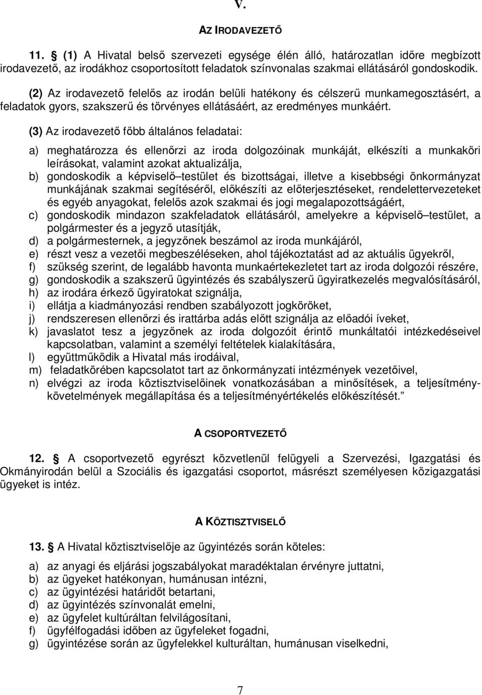 (3) Az irodavezetı fıbb általános feladatai: a) meghatározza és ellenırzi az iroda dolgozóinak munkáját, elkészíti a munkaköri leírásokat, valamint azokat aktualizálja, b) gondoskodik a képviselı